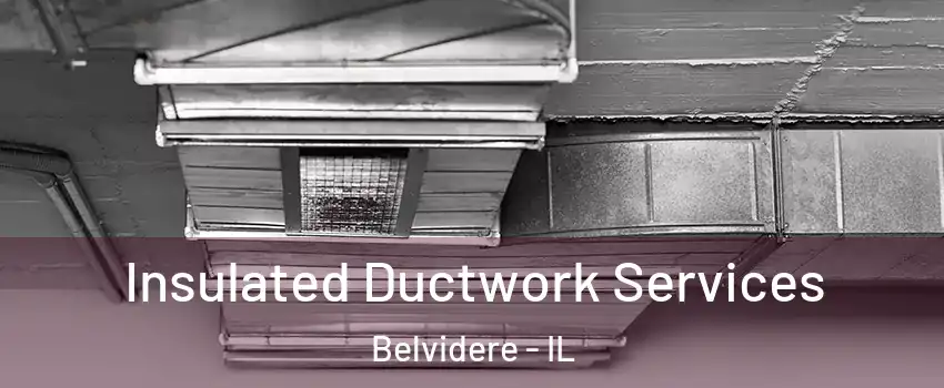  Insulated Ductwork Services Belvidere - IL